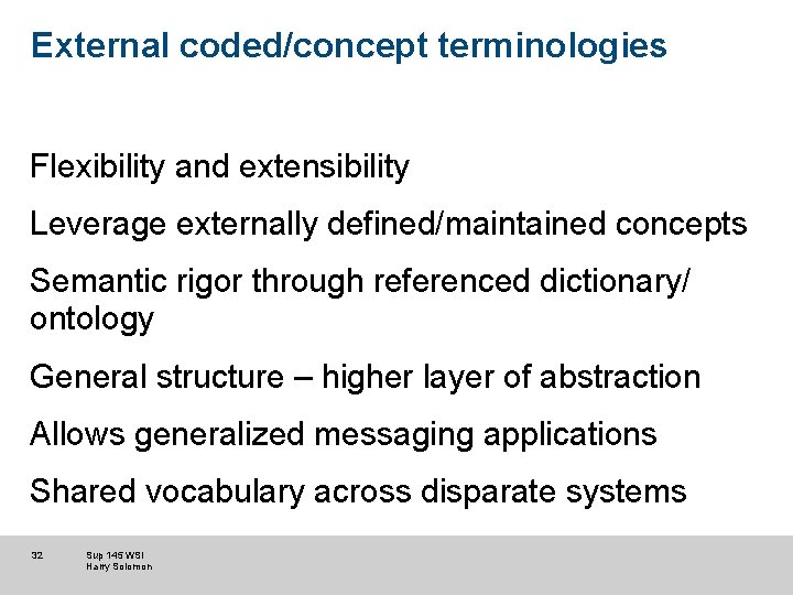 External coded/concept terminologies Flexibility and extensibility Leverage externally defined/maintained concepts Semantic rigor through referenced External coded/concept terminologies Flexibility and extensibility Leverage externally defined/maintained concepts Semantic rigor through referenced