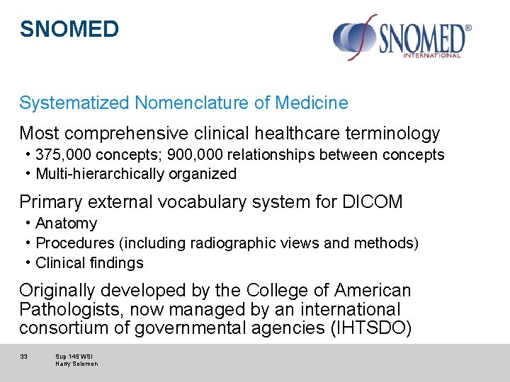 SNOMED Systematized Nomenclature of Medicine Most comprehensive clinical healthcare terminology • 375, 000 concepts;