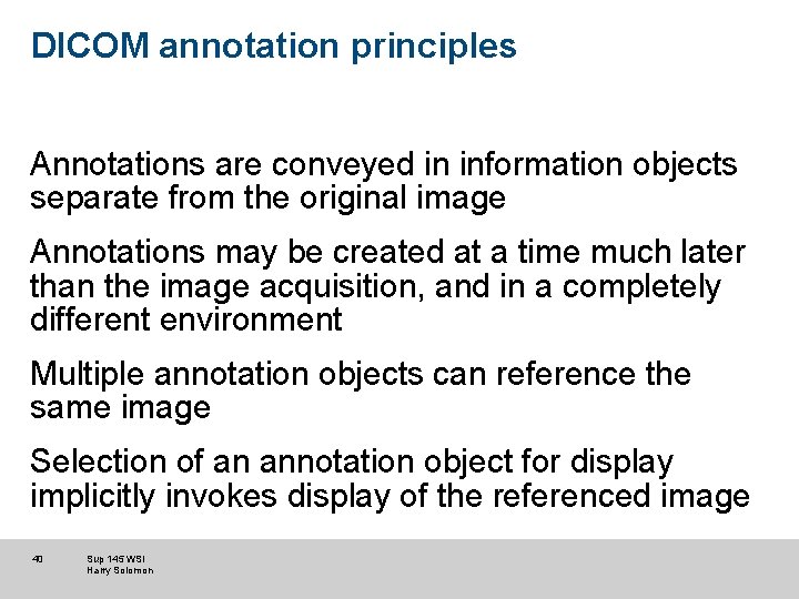 DICOM annotation principles Annotations are conveyed in information objects separate from the original image