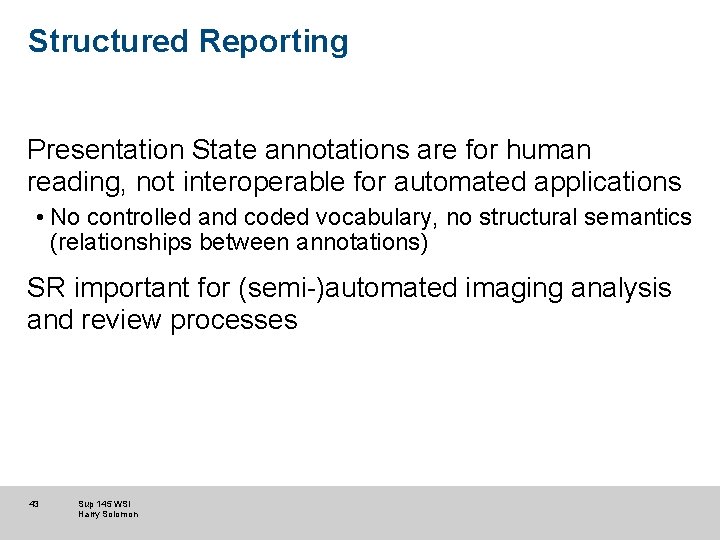 Structured Reporting Presentation State annotations are for human reading, not interoperable for automated applications