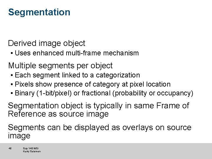 Segmentation Derived image object • Uses enhanced multi-frame mechanism Multiple segments per object •