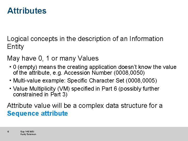 Attributes Logical concepts in the description of an Information Entity May have 0, 1