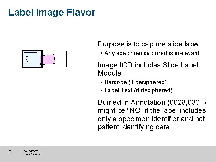 Label Image Flavor Label Purpose is to capture slide label • Any specimen captured