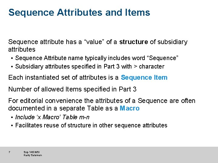 Sequence Attributes and Items Sequence attribute has a “value” of a structure of subsidiary Sequence Attributes and Items Sequence attribute has a “value” of a structure of subsidiary