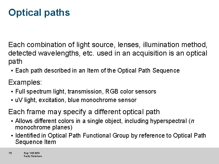 Optical paths Each combination of light source, lenses, illumination method, detected wavelengths, etc. used