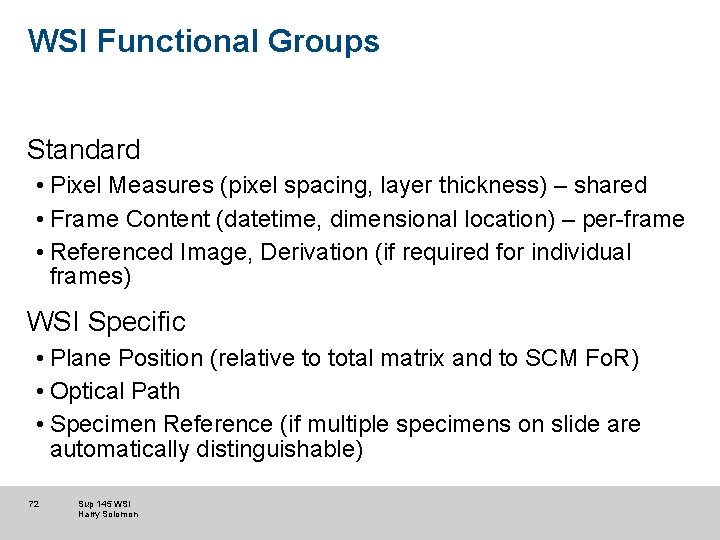 WSI Functional Groups Standard • Pixel Measures (pixel spacing, layer thickness) – shared •