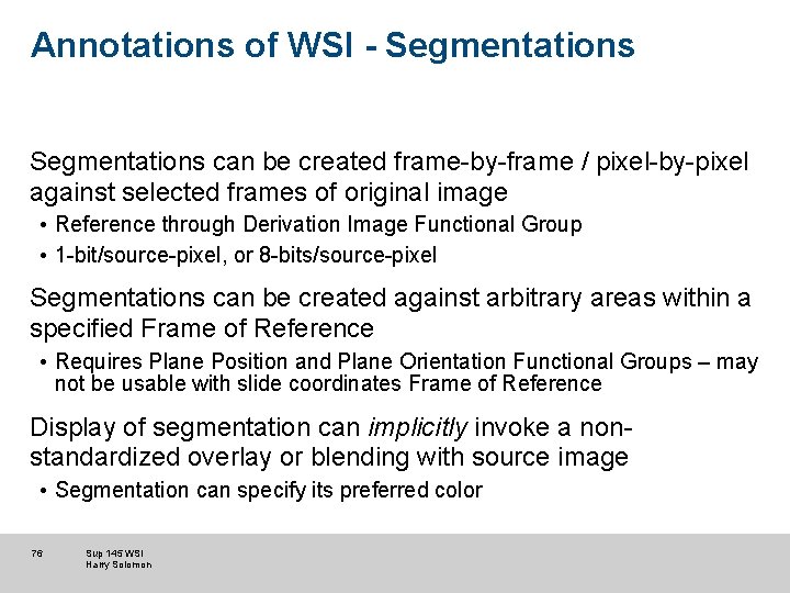 Annotations of WSI - Segmentations can be created frame-by-frame / pixel-by-pixel against selected frames Annotations of WSI - Segmentations can be created frame-by-frame / pixel-by-pixel against selected frames
