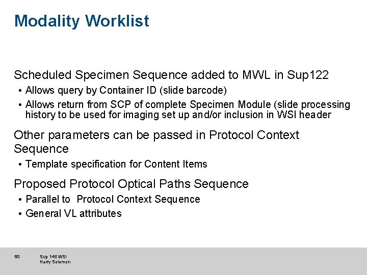 Modality Worklist Scheduled Specimen Sequence added to MWL in Sup 122 • Allows query Modality Worklist Scheduled Specimen Sequence added to MWL in Sup 122 • Allows query