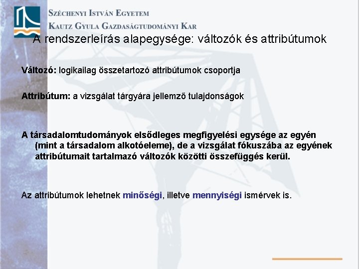 A rendszerleírás alapegysége: változók és attribútumok Változó: logikailag összetartozó attribútumok csoportja Attribútum: a vizsgálat