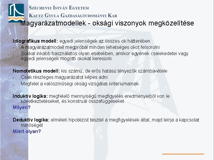 Magyarázatmodellek - oksági viszonyok megközelítése Idiografikus modell: egyedi jelenségek az összes ok hátterében -