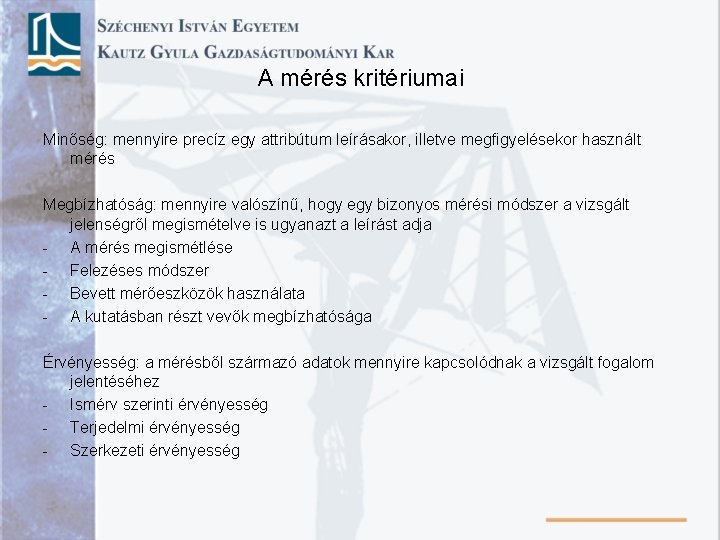 A mérés kritériumai Minőség: mennyire precíz egy attribútum leírásakor, illetve megfigyelésekor használt mérés Megbízhatóság: