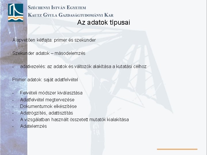 Az adatok típusai Alapvetően kétfajta: primer és szekunder Szekunder adatok – másodelemzés - adatkezelés: