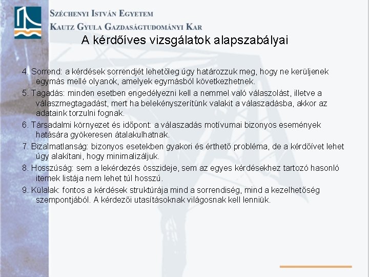 A kérdőíves vizsgálatok alapszabályai 4. Sorrend: a kérdések sorrendjét lehetőleg úgy határozzuk meg, hogy