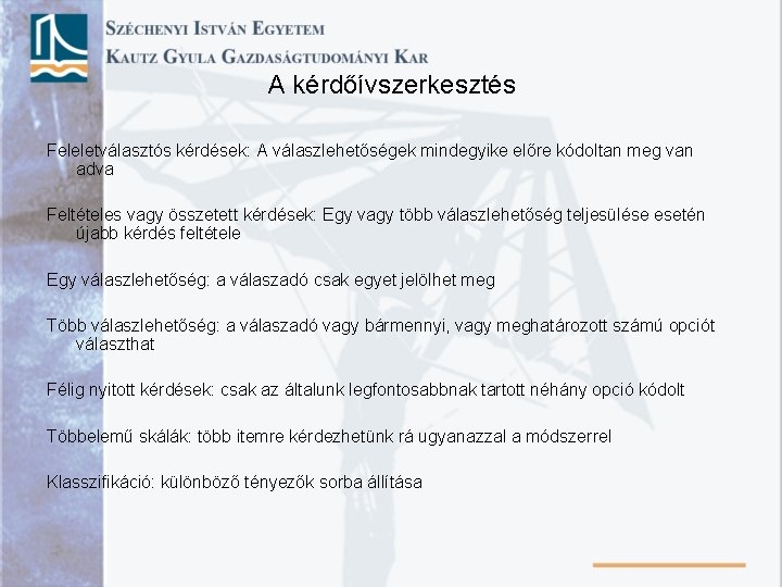 A kérdőívszerkesztés Feleletválasztós kérdések: A válaszlehetőségek mindegyike előre kódoltan meg van adva Feltételes vagy