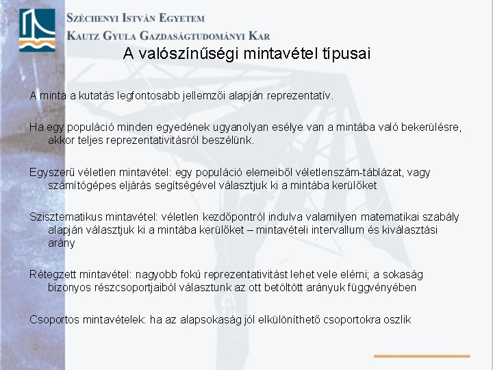 A valószínűségi mintavétel típusai A minta a kutatás legfontosabb jellemzői alapján reprezentatív. Ha egy