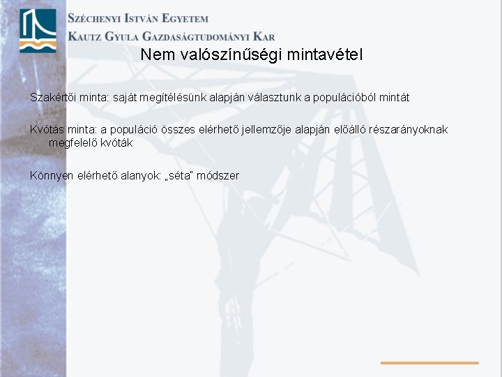 Nem valószínűségi mintavétel Szakértői minta: saját megítélésünk alapján választunk a populációból mintát Kvótás minta: