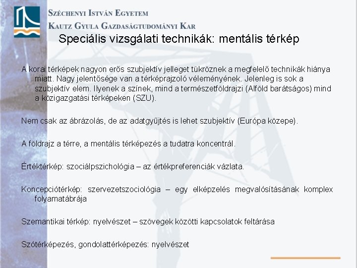 Speciális vizsgálati technikák: mentális térkép A korai térképek nagyon erős szubjektív jelleget tükröznek a