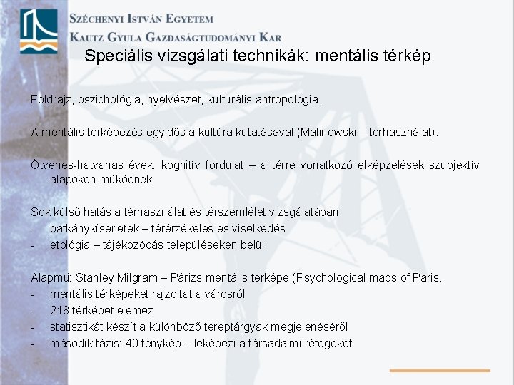 Speciális vizsgálati technikák: mentális térkép Földrajz, pszichológia, nyelvészet, kulturális antropológia. A mentális térképezés egyidős