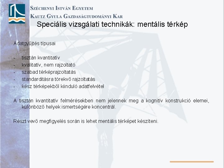 Speciális vizsgálati technikák: mentális térkép Adatgyűjtés típusai - tisztán kvantitatív kvalitatív, nem rajzoltató szabad