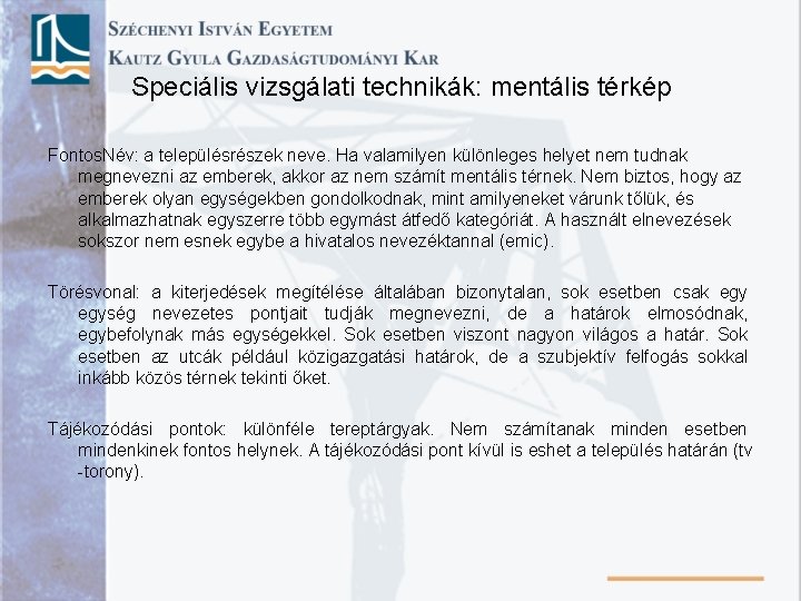 Speciális vizsgálati technikák: mentális térkép Fontos. Név: a településrészek neve. Ha valamilyen különleges helyet