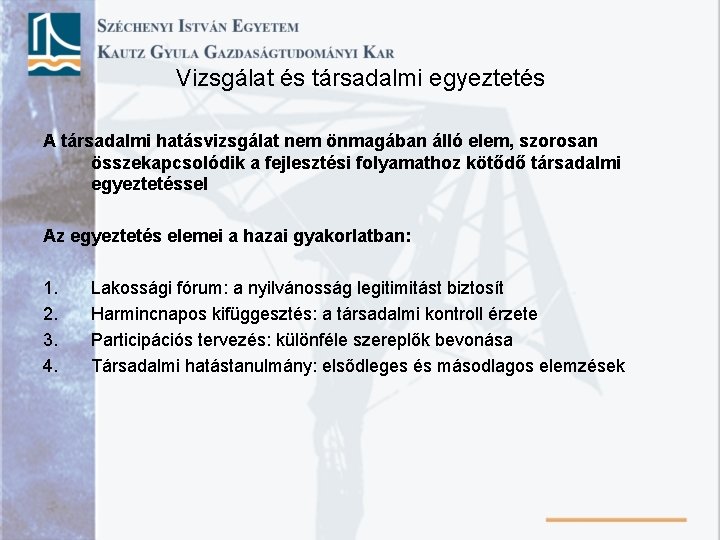 Vizsgálat és társadalmi egyeztetés A társadalmi hatásvizsgálat nem önmagában álló elem, szorosan összekapcsolódik a