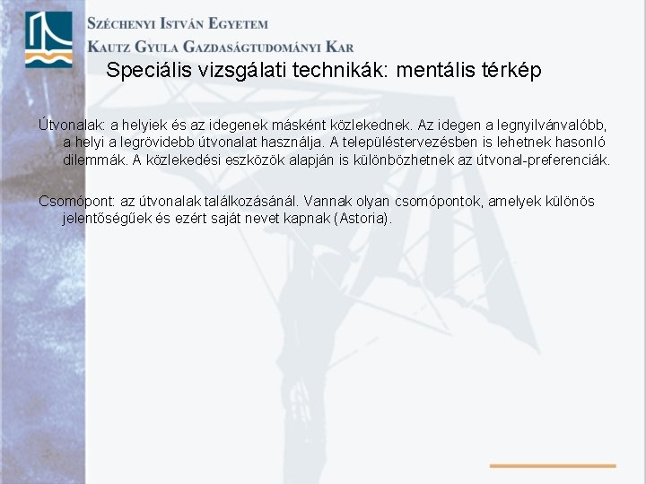 Speciális vizsgálati technikák: mentális térkép Útvonalak: a helyiek és az idegenek másként közlekednek. Az