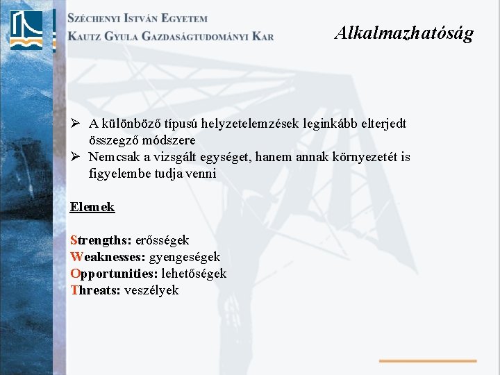 Alkalmazhatóság Ø A különböző típusú helyzetelemzések leginkább elterjedt összegző módszere Ø Nemcsak a vizsgált