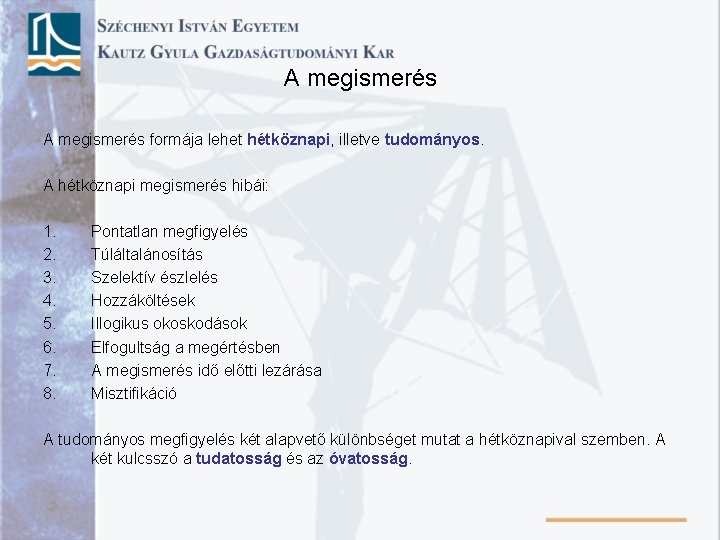 A megismerés formája lehet hétköznapi, illetve tudományos. A hétköznapi megismerés hibái: 1. 2. 3.