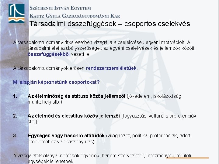 Társadalmi összefüggések – csoportos cselekvés A társadalomtudomány ritka esetben vizsgálja a cselekvések egyéni motivációit.