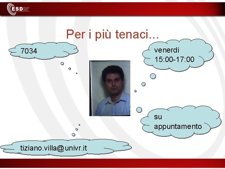 Per i più tenaci. . . 7034 venerdi 15: 00 -17: 00 su appuntamento
