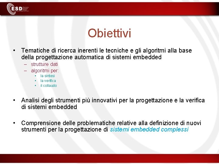 Obiettivi • Tematiche di ricerca inerenti le tecniche e gli algoritmi alla base della