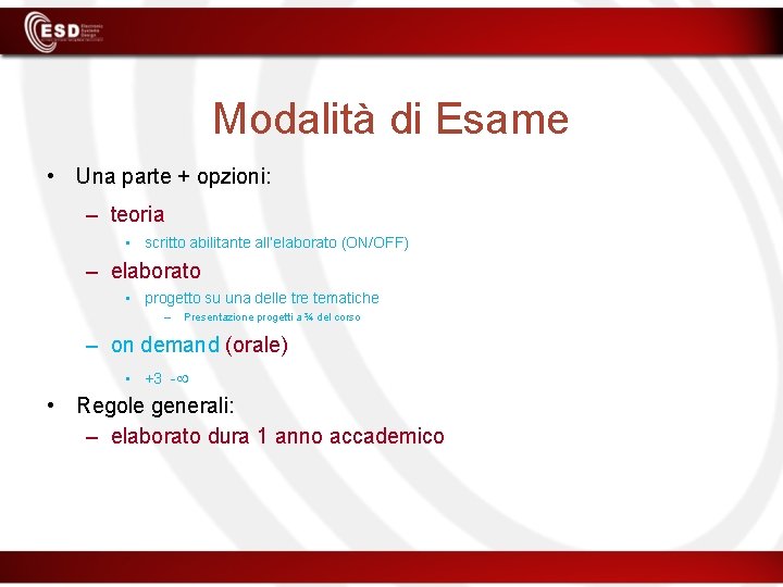 Modalità di Esame • Una parte + opzioni: – teoria • scritto abilitante all’elaborato