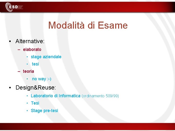 Modalità di Esame • Alternative: – elaborato • stage aziendale • tesi – teoria