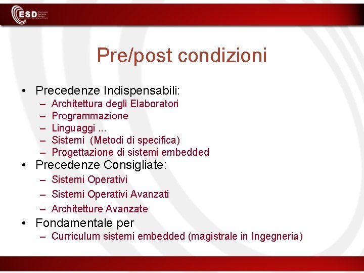 Pre/post condizioni • Precedenze Indispensabili: – – – Architettura degli Elaboratori Programmazione Linguaggi. .