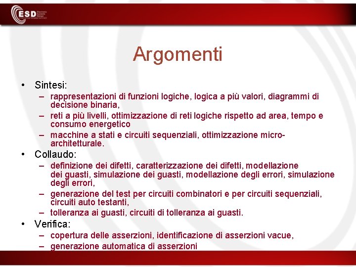Argomenti • Sintesi: – rappresentazioni di funzioni logiche, logica a più valori, diagrammi di