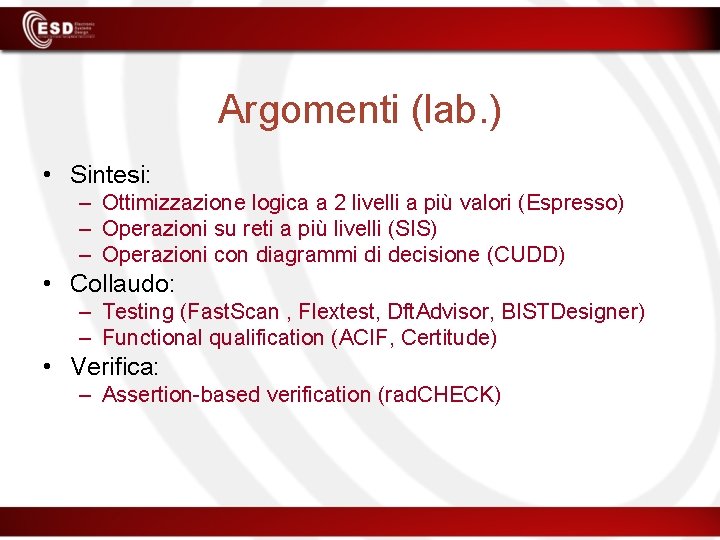 Argomenti (lab. ) • Sintesi: – Ottimizzazione logica a 2 livelli a più valori