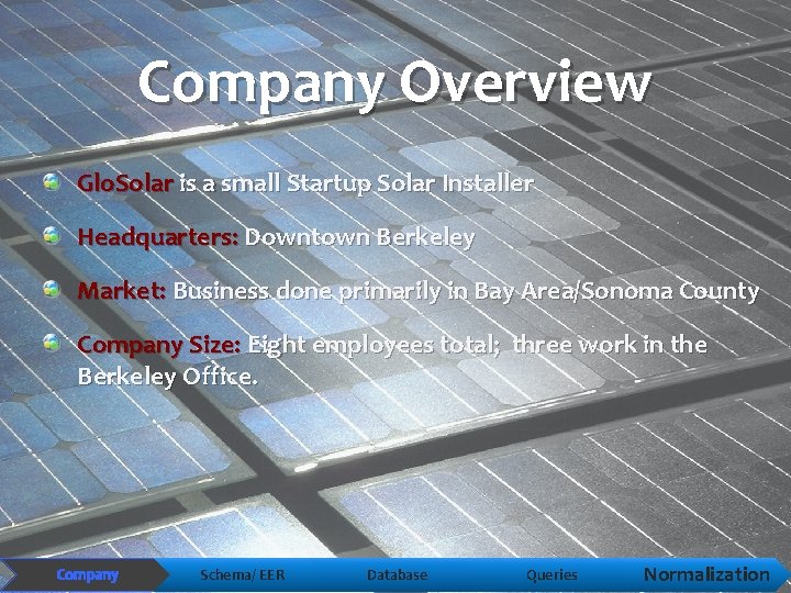 Company Overview Glo. Solar is a small Startup Solar Installer Headquarters: Downtown Berkeley Market:
