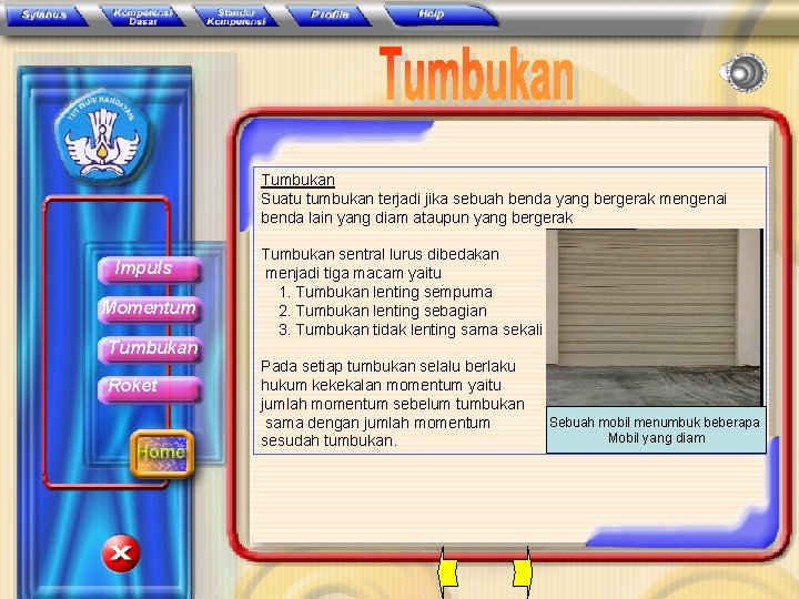 Tumbukan Suatu tumbukan terjadi jika sebuah benda yang bergerak mengenai benda lain yang diam