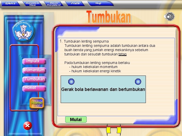 1. Tumbukan lenting sempurna adalah tumbukan antara dua buah benda yang jumlah energi mekaniknya