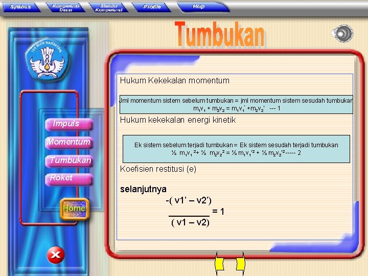 Hukum Kekekalan momentum Jml momentum sistem sebelum tumbukan = jml momentum sistem sesudah tumbukan