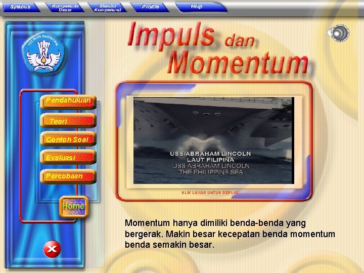 Pendahuluan Teori Contoh Soal Evaluasi Percobaan KLIK LAYAR UNTUK REPLAY Momentum hanya dimiliki benda-benda