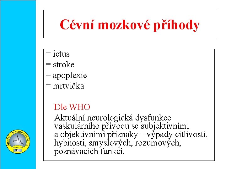 Cévní mozkové příhody = ictus = stroke = apoplexie = mrtvička Dle WHO Aktuální