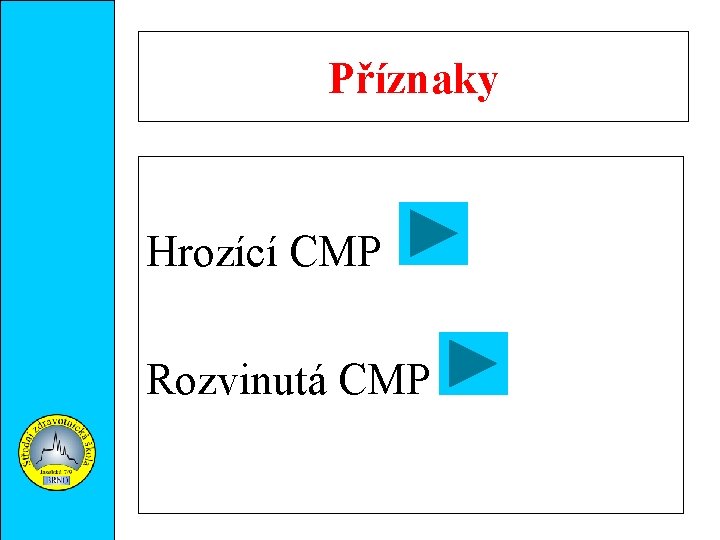 Příznaky Hrozící CMP Rozvinutá CMP 