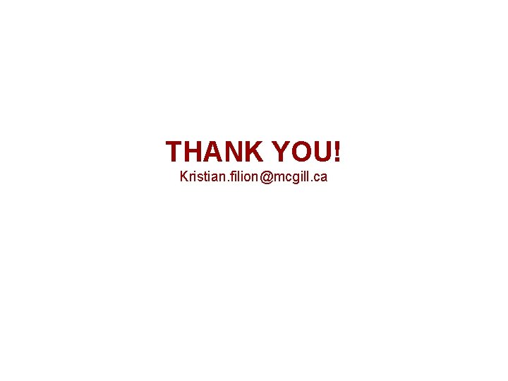 THANK YOU! Kristian. filion@mcgill. ca 