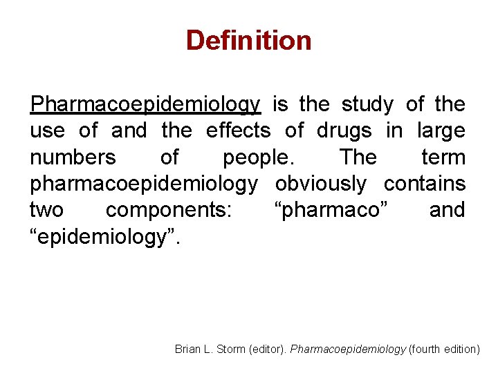 Definition Pharmacoepidemiology is the study of the use of and the effects of drugs