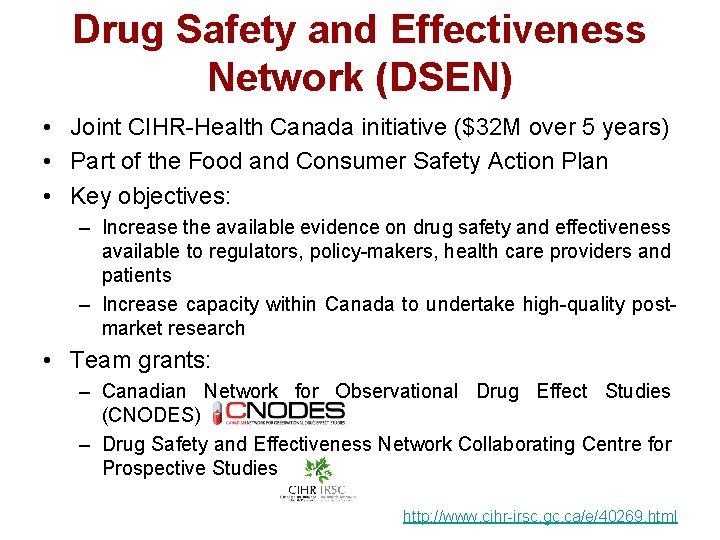 Drug Safety and Effectiveness Network (DSEN) • Joint CIHR-Health Canada initiative ($32 M over