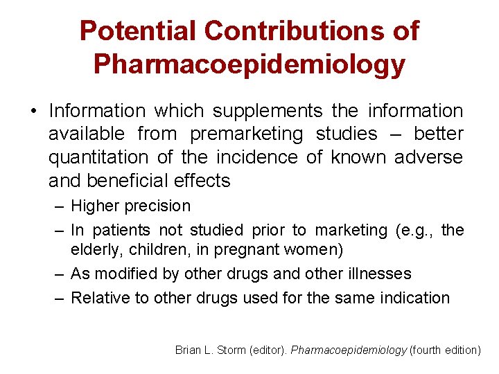 Potential Contributions of Pharmacoepidemiology • Information which supplements the information available from premarketing studies