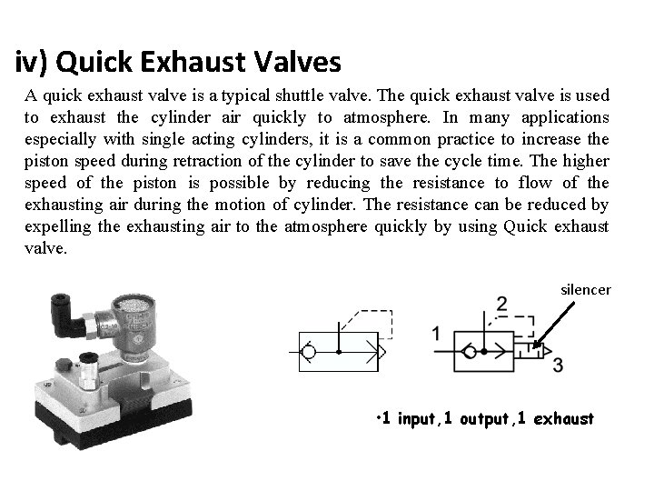 iv) Quick Exhaust Valves A quick exhaust valve is a typical shuttle valve. The