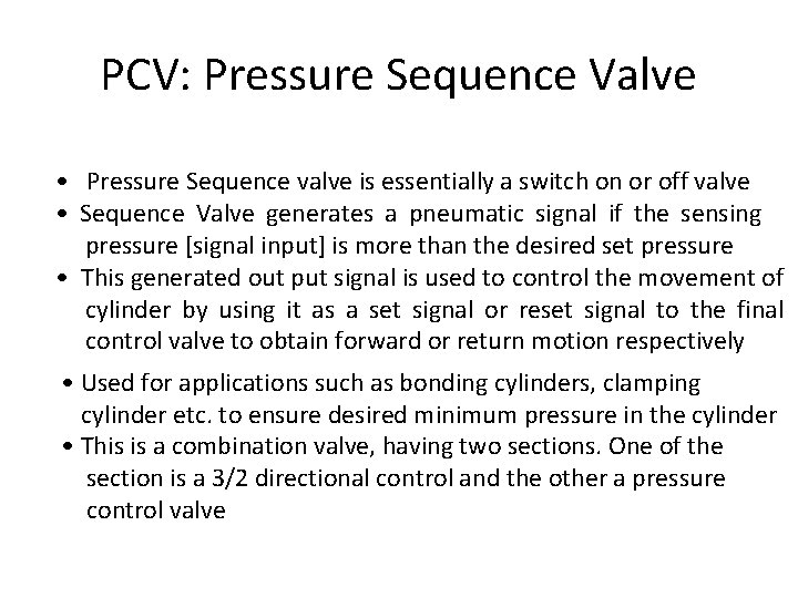 PCV: Pressure Sequence Valve • Pressure Sequence valve is essentially a switch on or