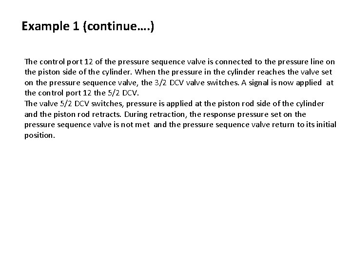 Example 1 (continue…. ) The control port 12 of the pressure sequence valve is